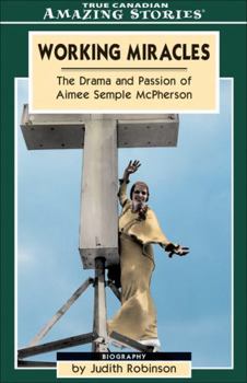 Working Miracles: The Incredible Story of Aimee Semple McPherson (Amazing Stories) (Amazing Stories)