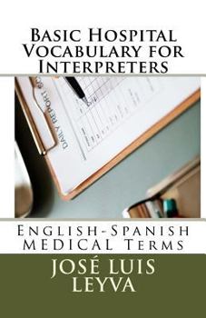 Paperback Basic Hospital Vocabulary for Interpreters: English-Spanish Medical Terms Book