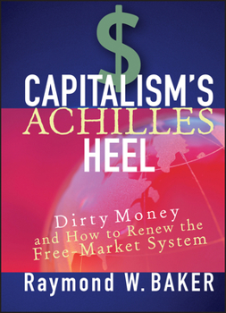 Hardcover Capitalism's Achilles Heel: Dirty Money and How to Renew the Free-Market System Book