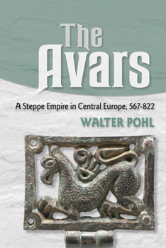 Hardcover The Avars: A Steppe Empire in Central Europe, 567-822 Book