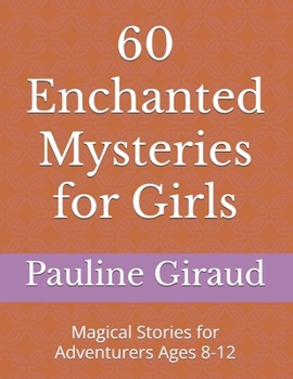 60 Enchanted Mysteries for Girls: Magical Stories for Adventurers Ages 8-12
