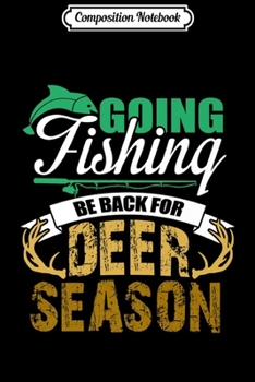Paperback Composition Notebook: Going Fishing be back for Deer season hunting Premium Journal/Notebook Blank Lined Ruled 6x9 100 Pages Book