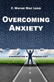 Paperback Overcoming Anxiety: A Devotional Look at Philippians 4:5-7 Book