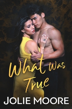 What Was True (Undeniable) - Book #3 of the Undeniable - A Billionaire Romance Saga