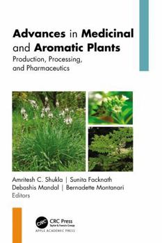Misc. Advances in Medicinal and Aromatic Plants: Production, Processing, and Pharmaceutics, 2-Volume Set Book
