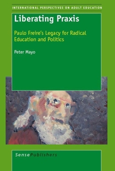 Paperback Liberating PRAXIS: Paulo Freire's Legacy for Radical Education and Politics Book