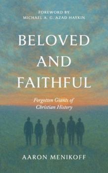 Paperback Beloved and Faithful: Forgotten Giants of Christian History Book
