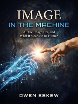 Hardcover Image In The Machine: AI, the Imago Dei, and What It Means to Be Human Book