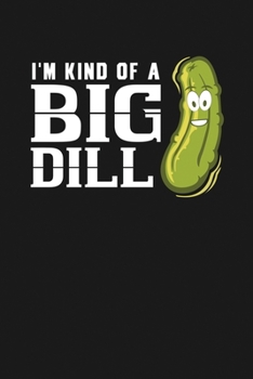 Paperback I'm Kind of a Big Dill: Notebook: Funny Blank Lined Journal Book