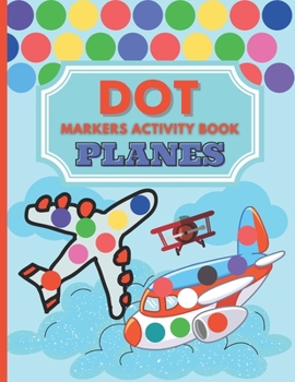 Dot Markers Activity Book Planes: Dot Markers Coloring Book For Toddlers Ages 2-5