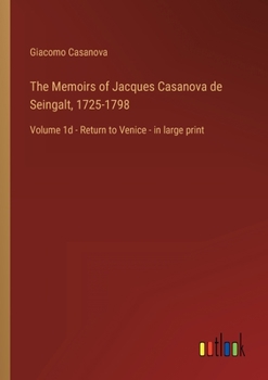 Paperback The Memoirs of Jacques Casanova de Seingalt, 1725-1798: Volume 1d - Return to Venice - in large print Book