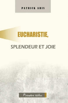 Paperback Eucharistie, splendeur et joie [French, Middle] Book