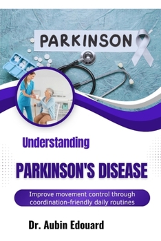 Paperback Understanding Parkinson's Disease: Improve movement control through coordination-friendly daily routines Book