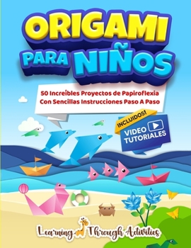 Paperback Origami Para Niños: 50 Increíbles Proyectos De Papiroflexia Con Sencillas Instrucciones Paso A Paso [Spanish] Book