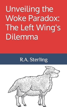 Paperback Unveiling the Woke Paradox: The Left Wing's Dilemma Book