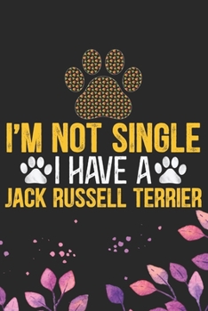 I'm Not Single I Have a Jack Russell Terrier: Cool Jack Russell Terrier Dog Journal Notebook - Jack Russell Terrier Puppy Lover Gifts – Funny Jack ... Terrier Owner Gifts. 6 x 9 in 120 pages