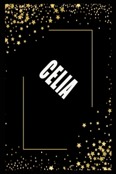 CELIA (6x9 Journal): Lined Writing Notebook with Personalized Name, 110 Pages: CELIA Unique personalized planner Gift for CELIA Golden Journal, Thoughtful Cool Present for CELIA ( CELIA notebook): Jou