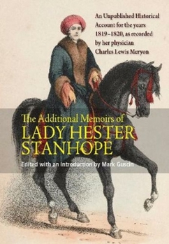 Hardcover Additional Memoirs of Lady Hester Stanhope: An Unpublished Historical Account for the Years 1819-1820, as Recorded by Her Physician Charles Lewis Mery Book