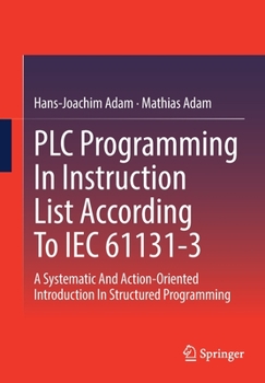 Paperback PLC Programming in Instruction List According to Iec 61131-3: A Systematic and Action-Oriented Introduction in Structured Programming Book