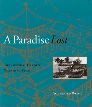 Paperback A Paradise Lost: The Imperial Garden Yuanming Yuan Book