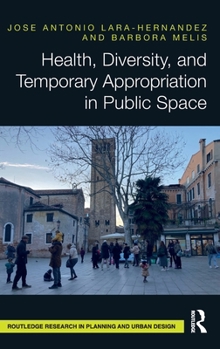 Health, Diversity, and Temporary Appropriation in Public Space (Routledge Research in Planning and Urban Design)