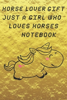 Horse Lover Gift Just A Girl Who Loves Horse  notebook: Diary, Notebook: design 120 Page composition Blank Notebook colleg ruled journal: for as a ... a good start in the 1st first day of school