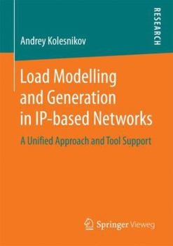 Paperback Load Modelling and Generation in Ip-Based Networks: A Unified Approach and Tool Support Book