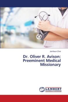 Paperback Dr. Oliver R. Avison: Preeminent Medical Missionary Book