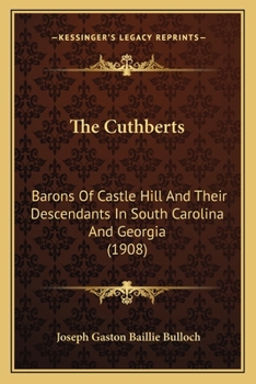 The Cuthberts: Barons of Castle Hill and Their Descendants in South Carolina and Georgia (Classic Reprint)
