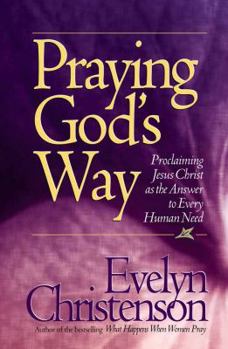 Paperback Praying God's Way: Proclaiming Jesus Christ as the Answer to Every Human Need Book