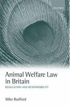 Animal Welfare Law in Britain: Regulation and Responsibility
