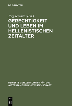Gerechtigkeit Und Leben Im Hellenistischen Zeitalter: Symposion Anlablich Des 75. Geburtstages Von Otto Kaiser (Beihefte Zur Zeitschrift Fur Die Alttestamentliche Wissenschaft)