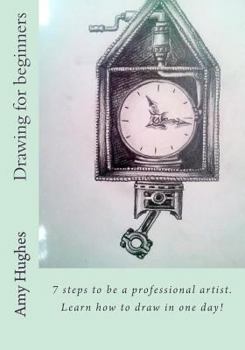 Paperback Drawing for beginners: 7 steps to be a professional artist. Learn how to draw in one day! Book