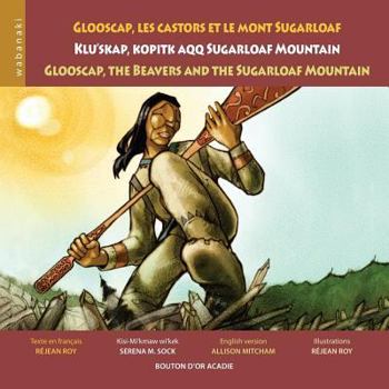 Paperback Glooscap, les castors et le mont Sugarloaf / Klu'skap Kopitk Aqq Sugarloaf Mountain / Glooscap, the Beavers and the Sugarloaf Mountain [French] Book