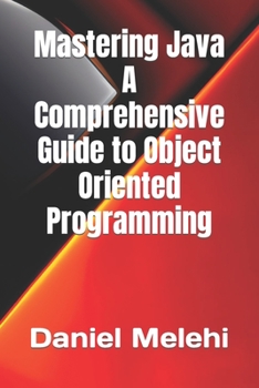 Paperback Mastering Java - A Comprehensive Guide to Object-Oriented Programming Book