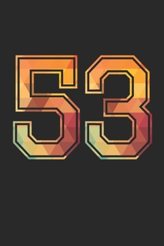 Blank Lined Journal, Notebook, Diary, Planner - 53 Lucky Number Sports Team No. 53 Age Year 1953 - 53rd Birthday Gift For 53 Years Old Men and Women: ... Diary, 110 page, Lined, 6x9 (15.2 x 22.9 cm)