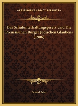 Das Schulunterhaltungsgesetz Und Die Preu�ischen B�rger J�dischen Glaubens (Classic Reprint)