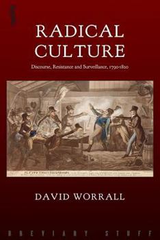 Radical Culture: Discourse, Resistance and Surveillance, 1790-1820
