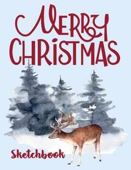 Watercolor Deer Merry Christmas Sketchbook : 8.5x11 blank 120 pages. Large Notebook for Coloring, Drawing, Doodling, Painting, Learning to Draw, Art ... For Children Kid Boy Girl Teen Daughter.