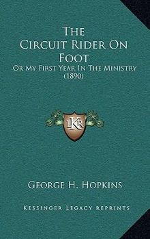 The circuit rider on foot; or, My first year in the ministry