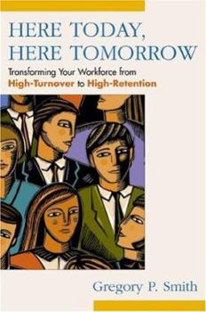 Paperback Here Today, Here Tomorrow: Transforming Your Workforce from High-Turnover to High-Retention Book