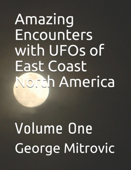 Paperback Amazing Encounters with UFOs of East Coast North America: Volume One Book