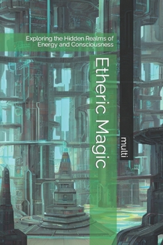 Paperback Etheric Magic: Exploring the Hidden Realms of Energy and Consciousness Book