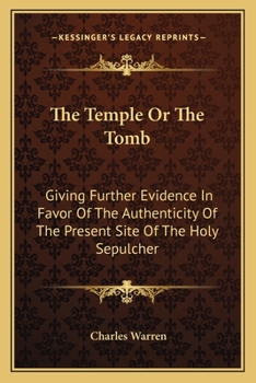 Paperback The Temple Or The Tomb: Giving Further Evidence In Favor Of The Authenticity Of The Present Site Of The Holy Sepulcher Book