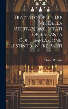 Hardcover Trattato Delle Tre Vie Della Meditazione, Estati Della Santa Contemplazione, Distinto In Tre Parti [Italian] Book