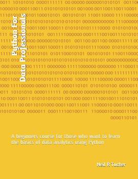 Paperback Python For Data Professionals: A beginners course for those who want to learn the basics of data analytics using Python Book