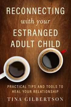 Paperback Reconnecting with Your Estranged Adult Child: Practical Tips and Tools to Heal Your Relationship Book