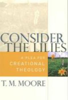 Paperback Consider the Lilies: A Plea for Creational Theology Book