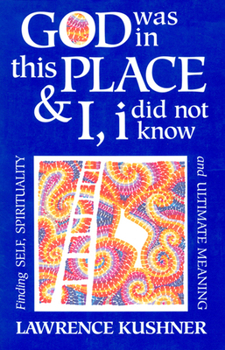 Paperback God Was in This Place & I, I Did Not Know: Finding Self, Spirituality and Ultimate Meaning Book