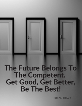 Paperback "The Future Belongs To The Competent. Get Good, Get Better, Be The Best!": Composition Motivational Notebook Journal for School Student Office Home an Book